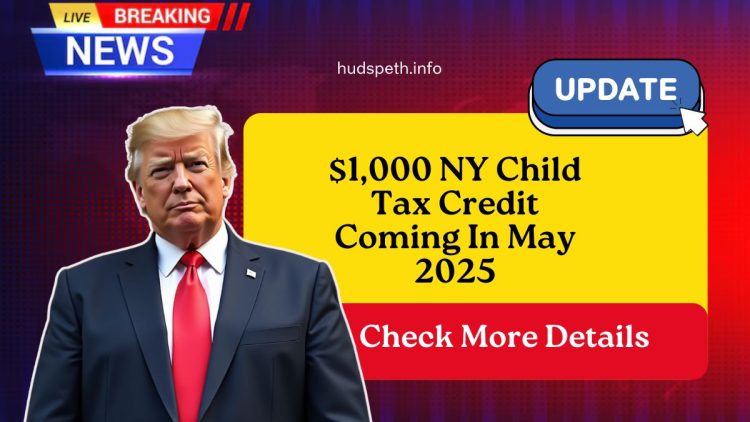 $1,000 NY Child Tax Credit Coming In May 2025 – Find Out If You Qualify!