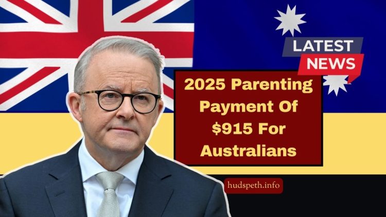 2025 Parenting Payment Of $915 For Australians – Find Out If You’re Eligible