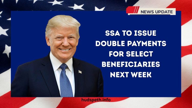 SSA to Issue Double Payments for Select Beneficiaries Next Week