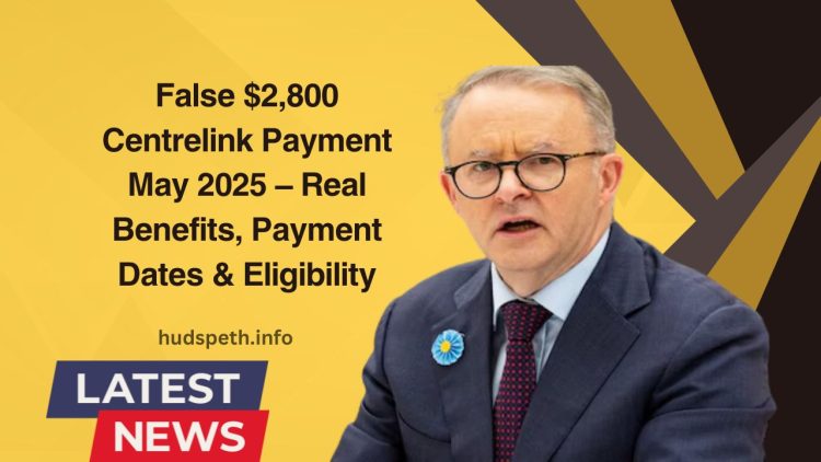 False $2,800 Centrelink Payment May 2025 – Real Benefits, Payment Dates, And Eligibility Explained