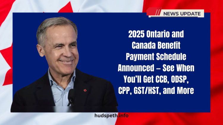 2025 Ontario and Canada Benefit Payment Schedule Announced — See When You’ll Get CCB, ODSP, CPP, GST/HST, and More