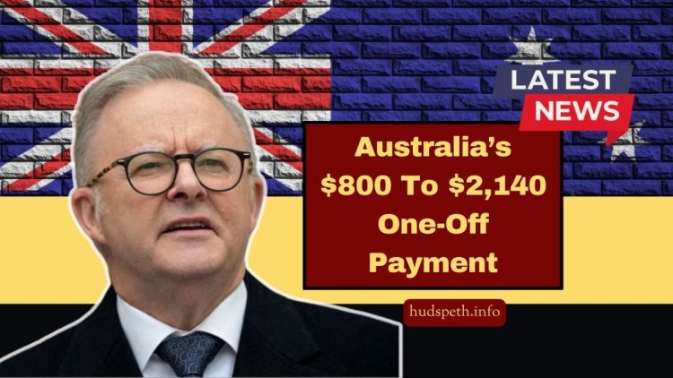 Australia’s $800 To $2,140 One-Off Payment – Who Qualifies And When You’ll Get It