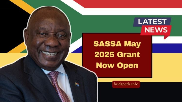 SASSA May 2025 Grant Now Open – How To Apply Before It’s Too Late?