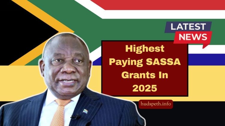 Highest Paying SASSA Grants In 2025- Who Qualifies And What You’ll Receive