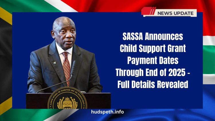 SASSA Announces Child Support Grant Payment Dates Through End of 2025 – Full Details Revealed