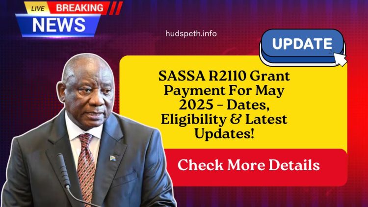 SASSA R2110 Grant Payment For May 2025 – Dates, Eligibility & Latest Updates!